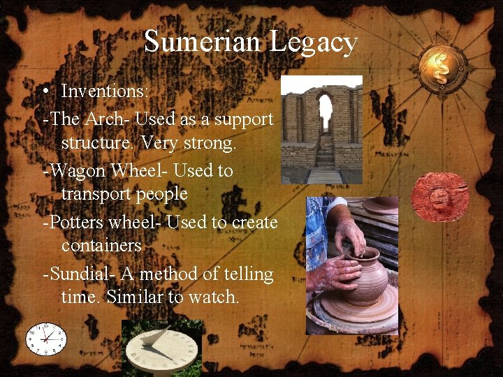 Sumerian Legacy • Inventions: -The Arch- Used as a support structure. Very strong. -Wagon