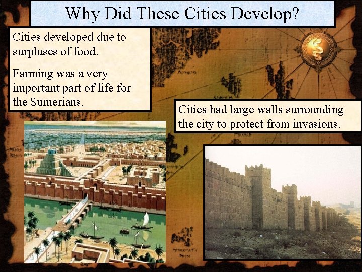 Why Did These Cities Develop? Cities developed due to surpluses of food. Farming was