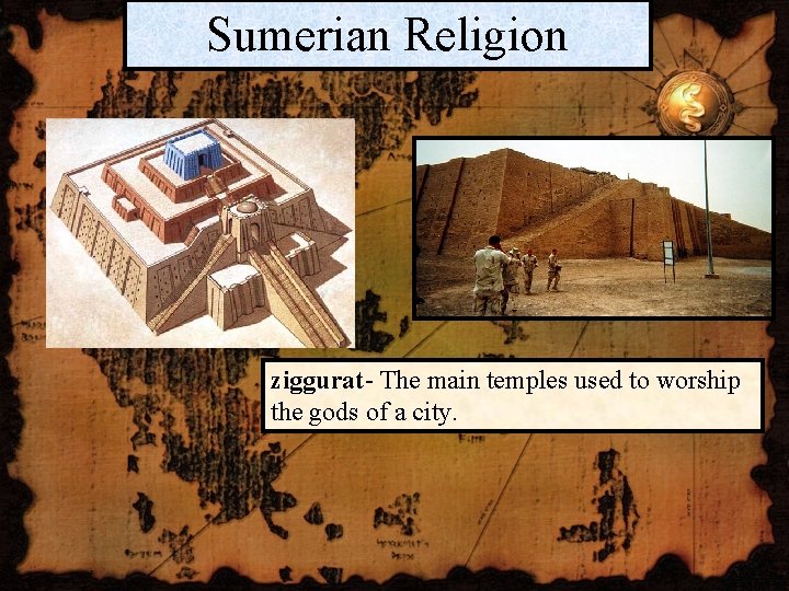 Sumerian Religion ziggurat- The main temples used to worship the gods of a city.