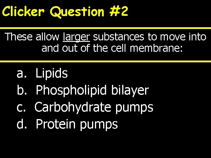 Clicker Question #2 These allow larger substances to move into and out of the