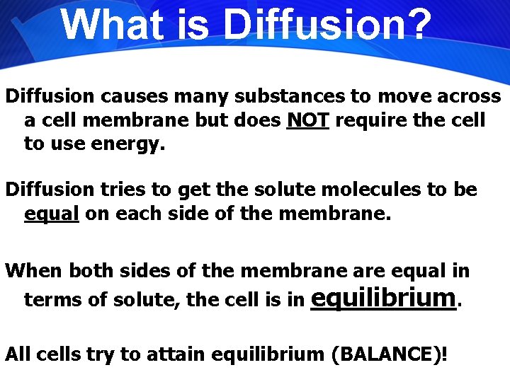 What is Diffusion? Diffusion causes many substances to move across a cell membrane but