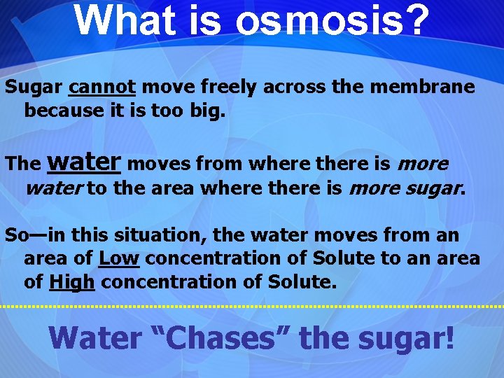 What is osmosis? Sugar cannot move freely across the membrane because it is too