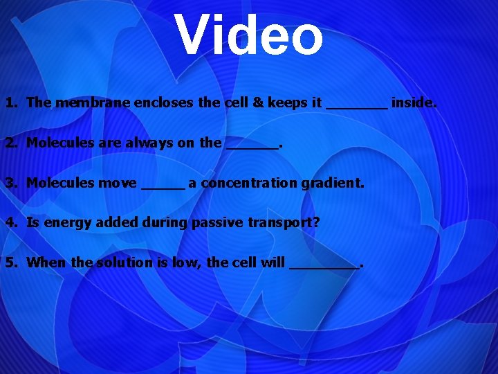 Video 1. The membrane encloses the cell & keeps it _______ inside. 2. Molecules