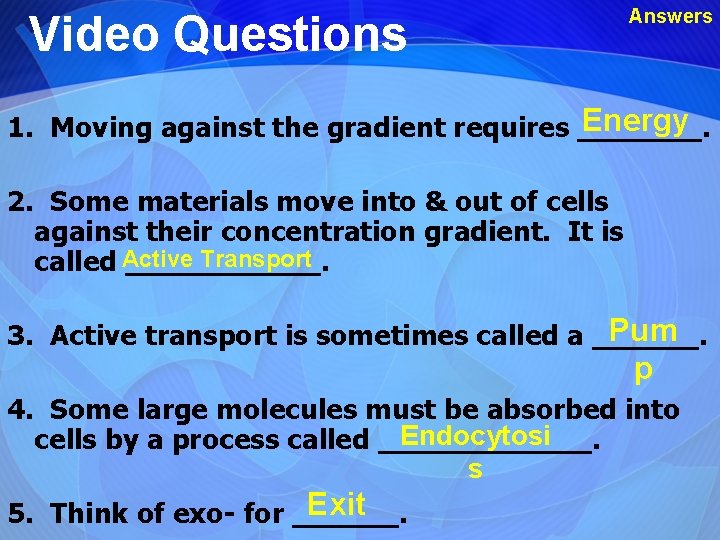 Video Questions Answers Energy 1. Moving against the gradient requires _______. 2. Some materials