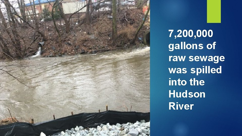 7, 200, 000 gallons of raw sewage was spilled into the Hudson River 