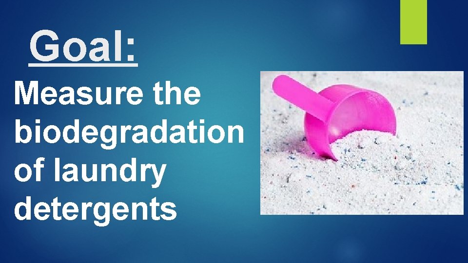Goal: Measure the biodegradation of laundry detergents 