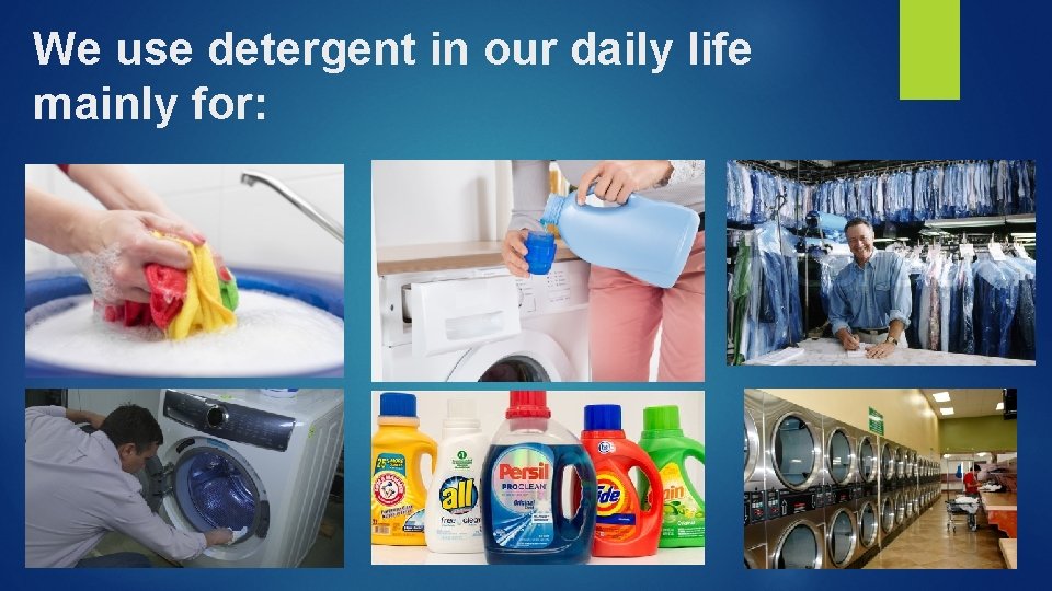 We use detergent in our daily life mainly for: 