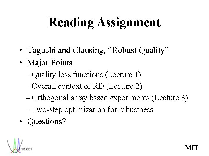 Reading Assignment • Taguchi and Clausing, “Robust Quality” • Major Points – Quality loss Reading Assignment • Taguchi and Clausing, “Robust Quality” • Major Points – Quality loss