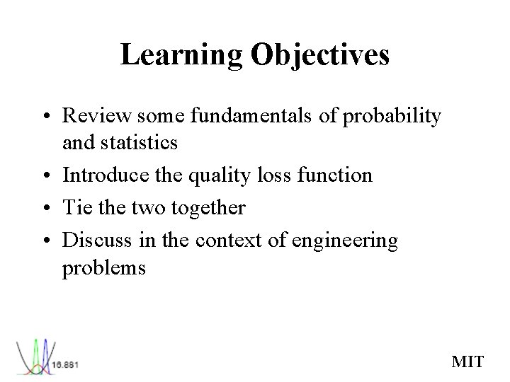 Learning Objectives • Review some fundamentals of probability and statistics • Introduce the quality Learning Objectives • Review some fundamentals of probability and statistics • Introduce the quality