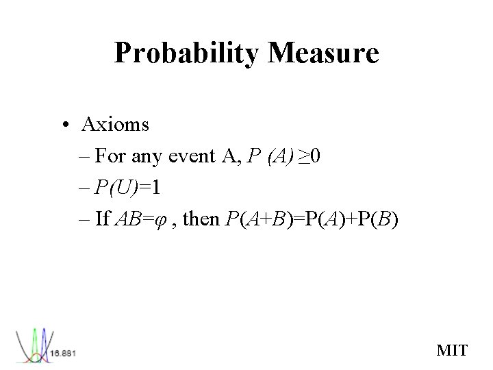 Probability Measure • Axioms – For any event A, P (A) ≥ 0 – Probability Measure • Axioms – For any event A, P (A) ≥ 0 –