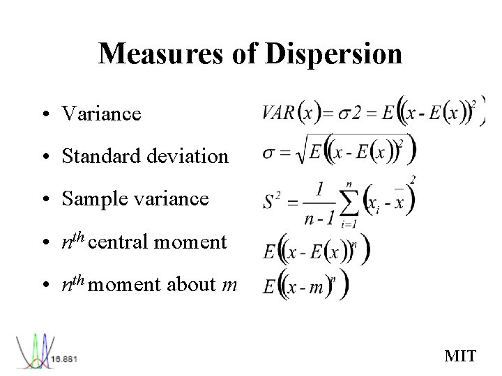 Measures of Dispersion • Variance • Standard deviation • Sample variance • nth central Measures of Dispersion • Variance • Standard deviation • Sample variance • nth central