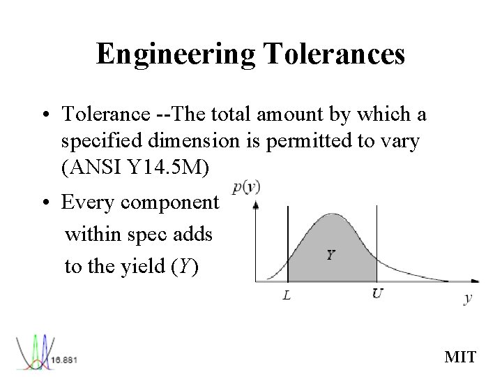 Engineering Tolerances • Tolerance --The total amount by which a specified dimension is permitted Engineering Tolerances • Tolerance --The total amount by which a specified dimension is permitted