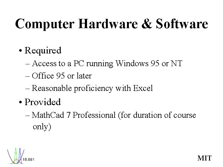 Computer Hardware & Software • Required – Access to a PC running Windows 95 Computer Hardware & Software • Required – Access to a PC running Windows 95