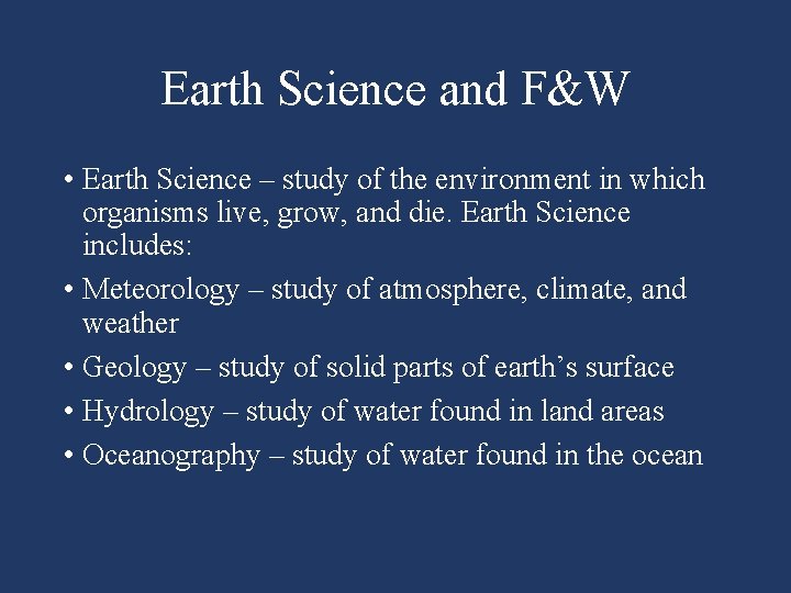 Earth Science and F&W • Earth Science – study of the environment in which