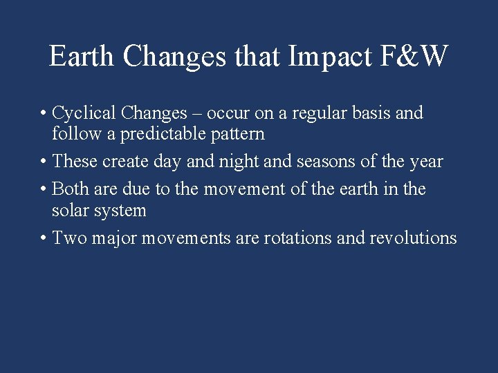 Earth Changes that Impact F&W • Cyclical Changes – occur on a regular basis