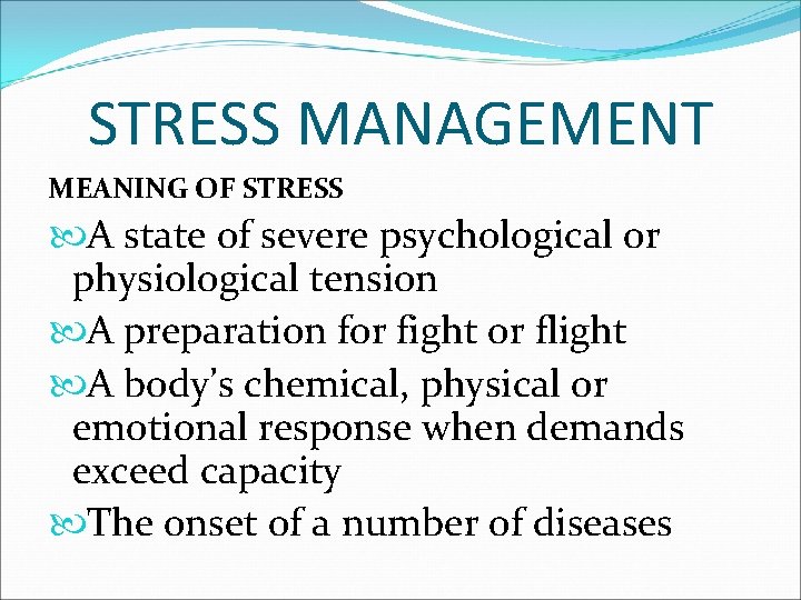STRESS MANAGEMENT MEANING OF STRESS A state of severe psychological or physiological tension A