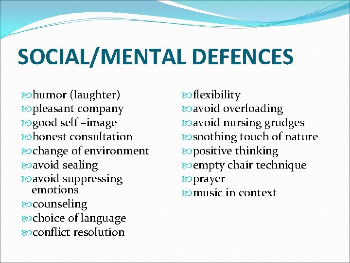 SOCIAL/MENTAL DEFENCES humor (laughter) pleasant company good self –image honest consultation change of environment