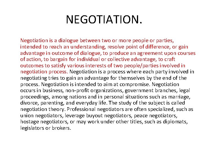 NEGOTIATION. Negotiation is a dialogue between two or more people or parties, intended to