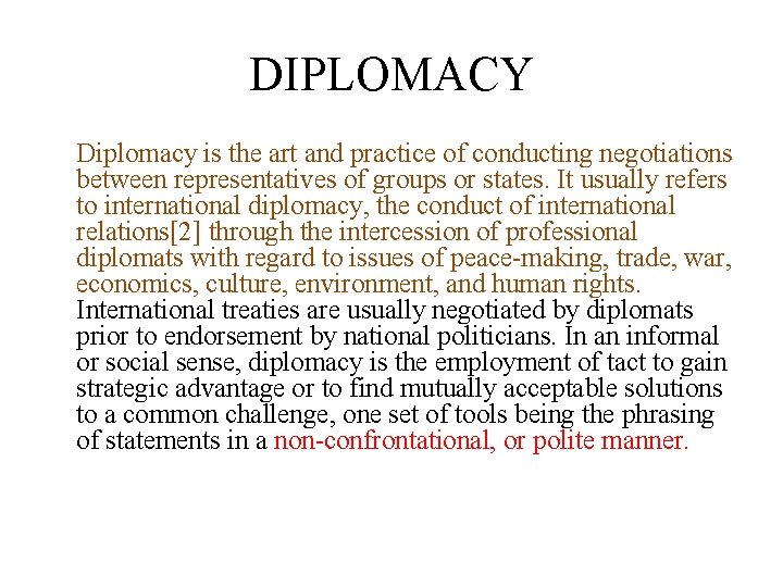 DIPLOMACY Diplomacy is the art and practice of conducting negotiations between representatives of groups