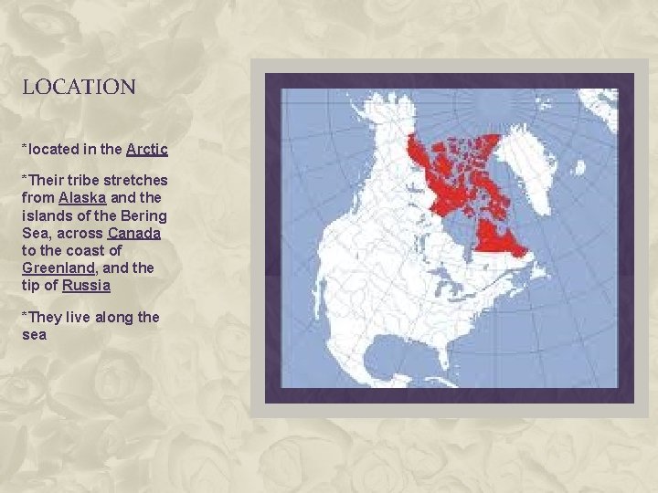 LOCATION *located in the Arctic *Their tribe stretches from Alaska and the islands of