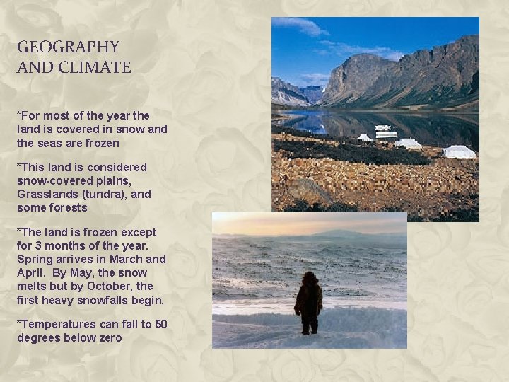 GEOGRAPHY AND CLIMATE *For most of the year the land is covered in snow