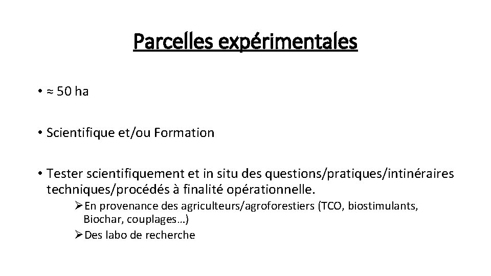 Parcelles expérimentales • ≈ 50 ha • Scientifique et/ou Formation • Tester scientifiquement et