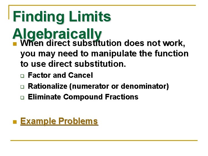 Finding Limits Algebraically When direct substitution does not work, n you may need to