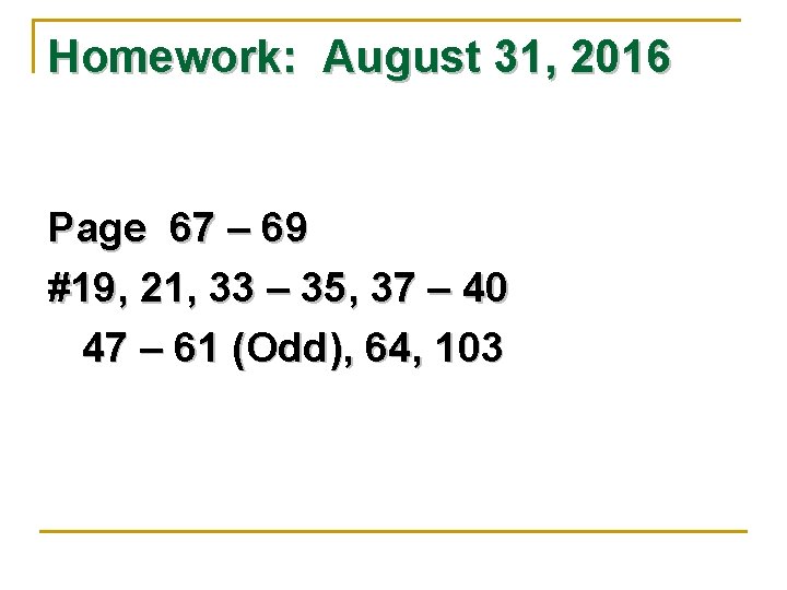 Homework: August 31, 2016 Page 67 – 69 #19, 21, 33 – 35, 37