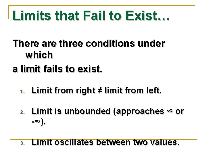 Limits that Fail to Exist… There are three conditions under which a limit fails