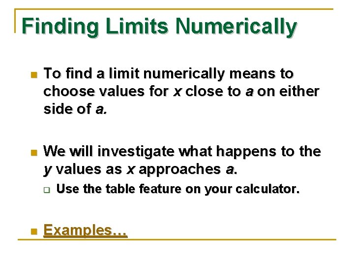Finding Limits Numerically n To find a limit numerically means to choose values for
