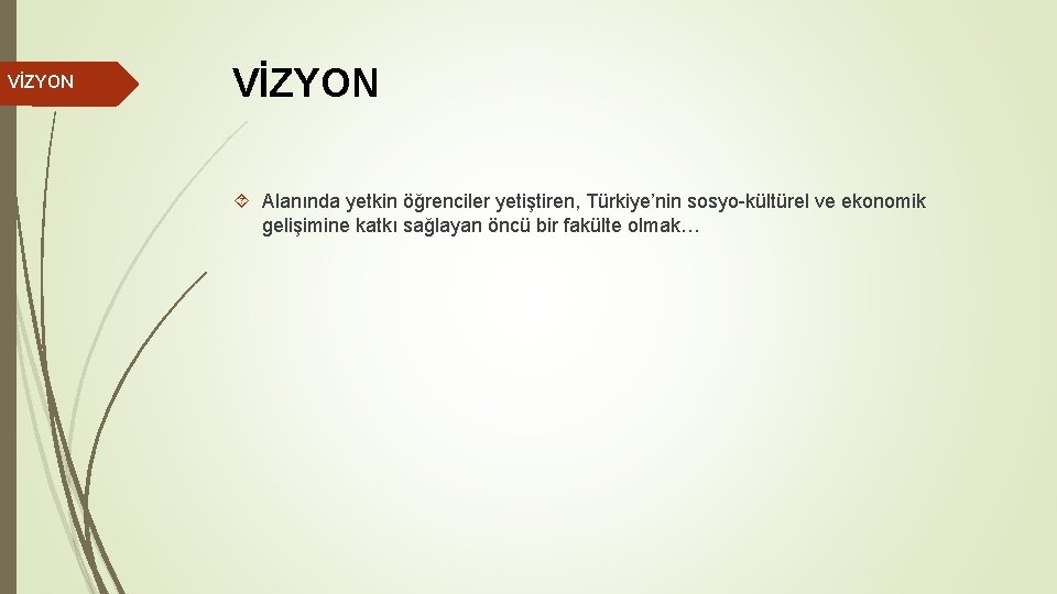 VİZYON Alanında yetkin öğrenciler yetiştiren, Türkiye’nin sosyo-kültürel ve ekonomik gelişimine katkı sağlayan öncü bir