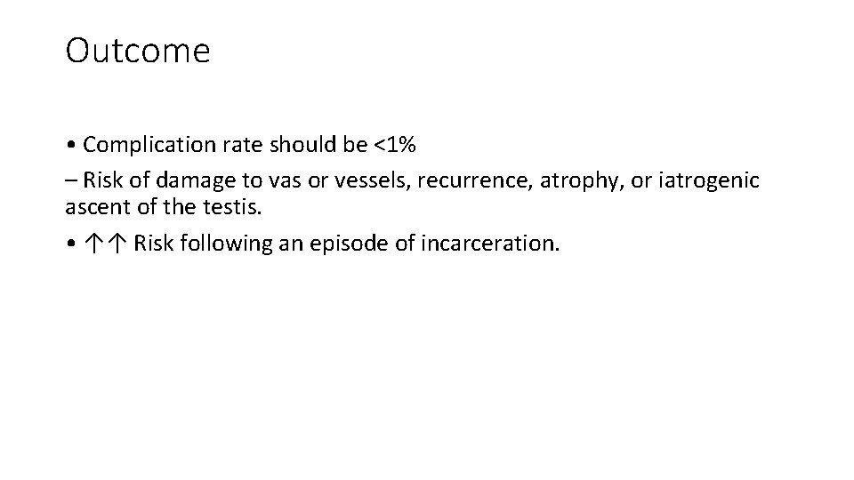 Outcome • Complication rate should be <1% – Risk of damage to vas or