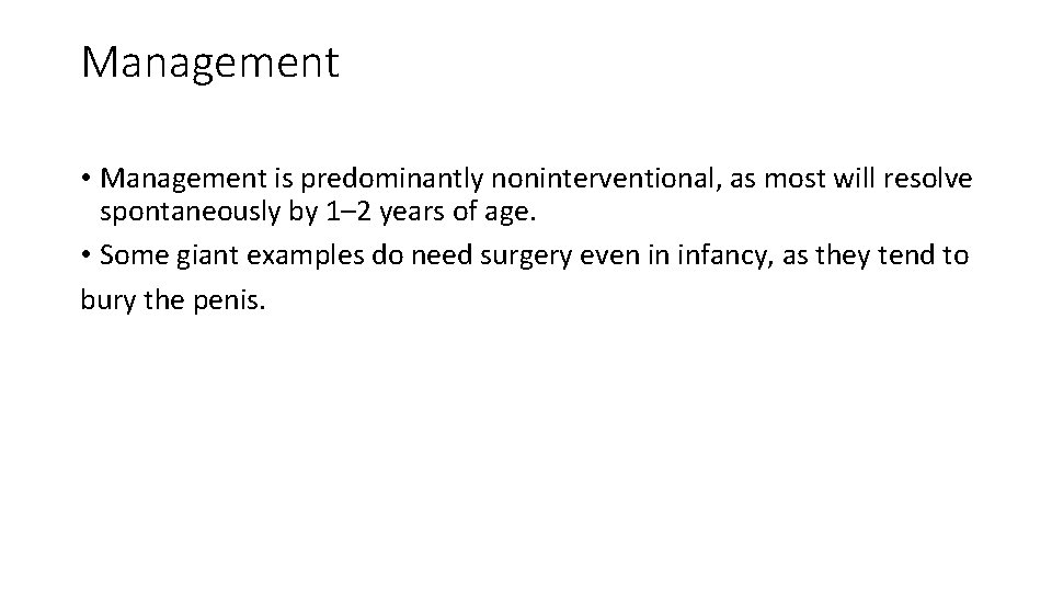 Management • Management is predominantly noninterventional, as most will resolve spontaneously by 1– 2