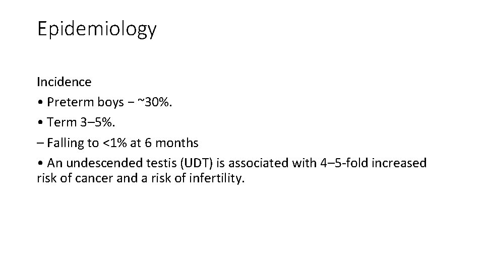 Epidemiology Incidence • Preterm boys − ~30%. • Term 3– 5%. – Falling to