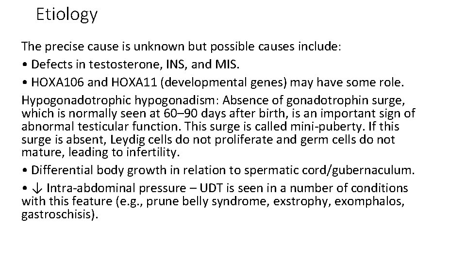 Etiology The precise cause is unknown but possible causes include: • Defects in testosterone,