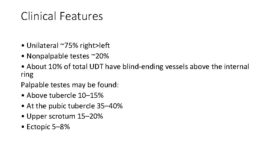 Clinical Features • Unilateral ~75% right>left • Nonpalpable testes ~20% • About 10% of