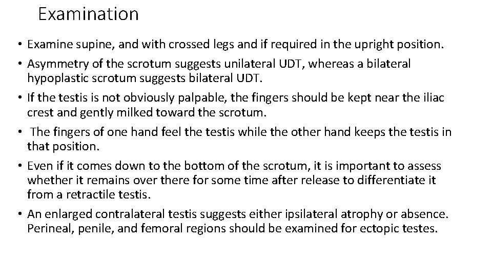 Examination • Examine supine, and with crossed legs and if required in the upright