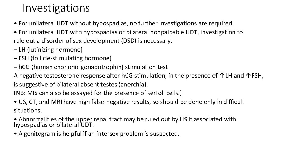 Investigations • For unilateral UDT without hypospadias, no further investigations are required. • For