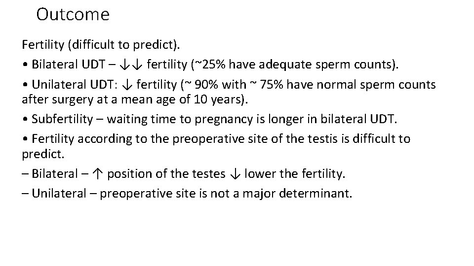 Outcome Fertility (difficult to predict). • Bilateral UDT – ↓↓ fertility (~25% have adequate