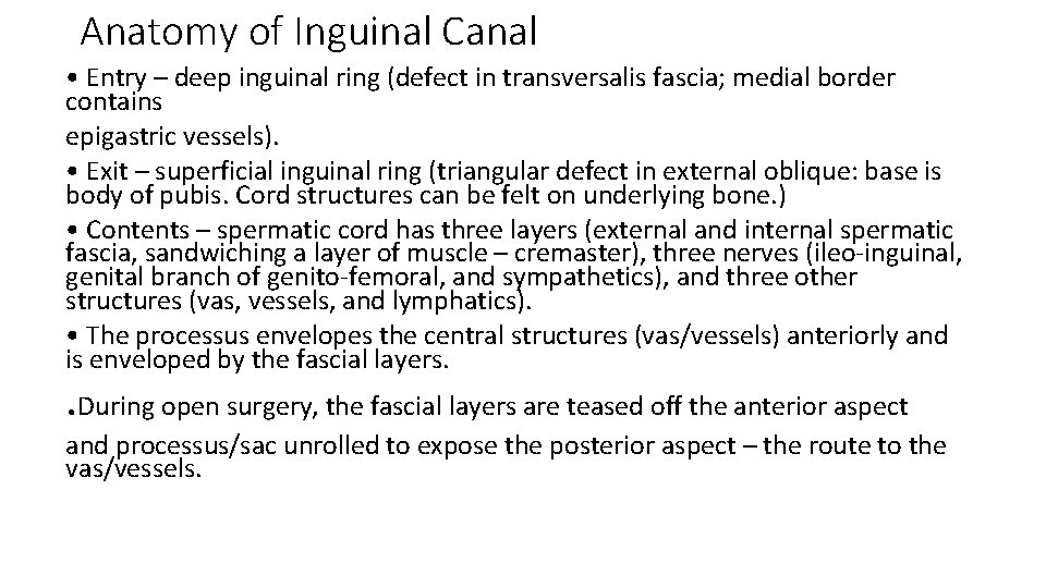 Anatomy of Inguinal Canal • Entry – deep inguinal ring (defect in transversalis fascia;