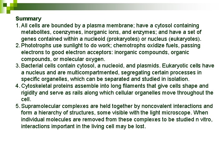 Summary 1. All cells are bounded by a plasma membrane; have a cytosol containing