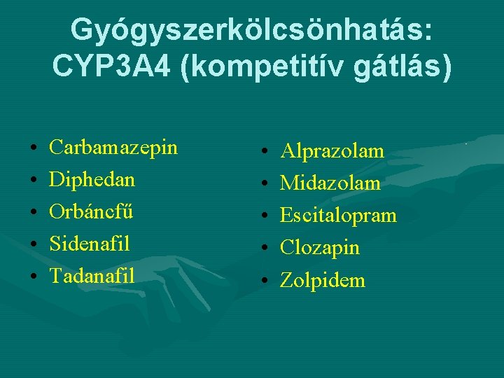 Gyógyszerkölcsönhatás: CYP 3 A 4 (kompetitív gátlás) • • • Carbamazepin Diphedan Orbáncfű Sidenafil