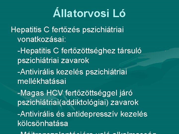 Állatorvosi Ló Hepatitis C fertőzés pszichiátriai vonatkozásai: -Hepatitis C fertőzöttséghez társuló pszichiátriai zavarok -Antivirális