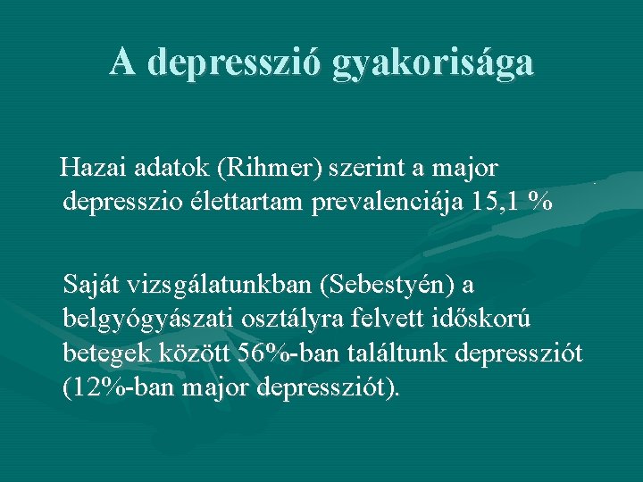 A depresszió gyakorisága Hazai adatok (Rihmer) szerint a major depresszio élettartam prevalenciája 15, 1