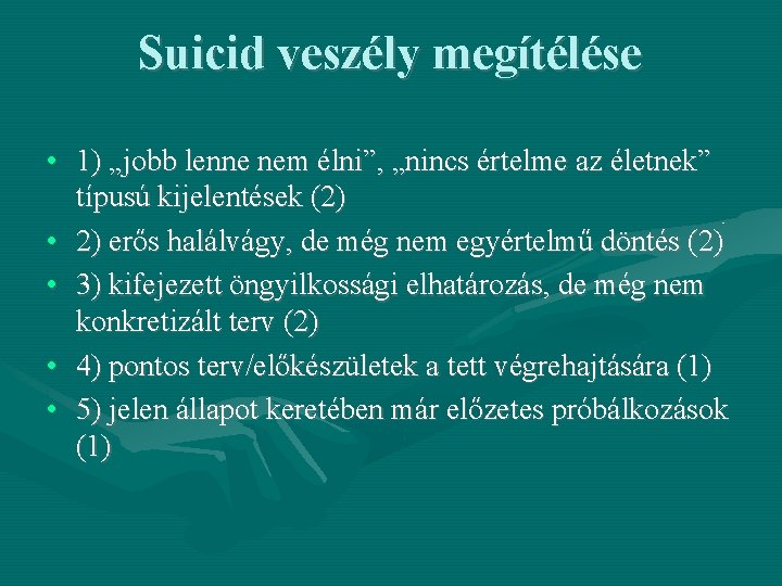 Suicid veszély megítélése • 1) „jobb lenne nem élni”, „nincs értelme az életnek” típusú