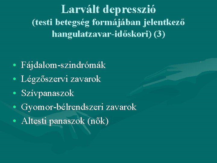 Larvált depresszió (testi betegség formájában jelentkező hangulatzavar-időskori) (3) • • • Fájdalom-szindrómák Légzőszervi zavarok