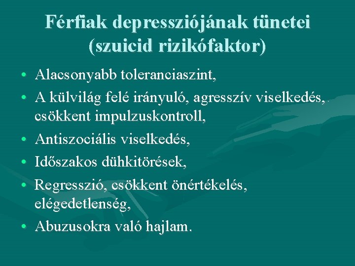 Férfiak depressziójának tünetei (szuicid rizikófaktor) • Alacsonyabb toleranciaszint, • A külvilág felé irányuló, agresszív