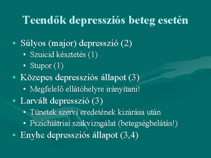Teendők depressziós beteg esetén • Súlyos (major) depresszió (2) • Szuicid késztetés (1) •