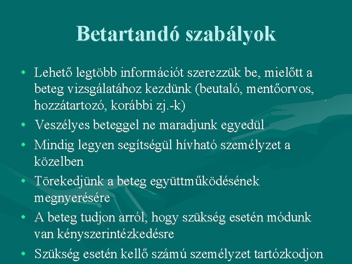 Betartandó szabályok • Lehető legtöbb információt szerezzük be, mielőtt a beteg vizsgálatához kezdünk (beutaló,