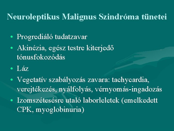 Neuroleptikus Malignus Szindróma tünetei • Progrediáló tudatzavar • Akinézia, egész testre kiterjedő tónusfokozódás •